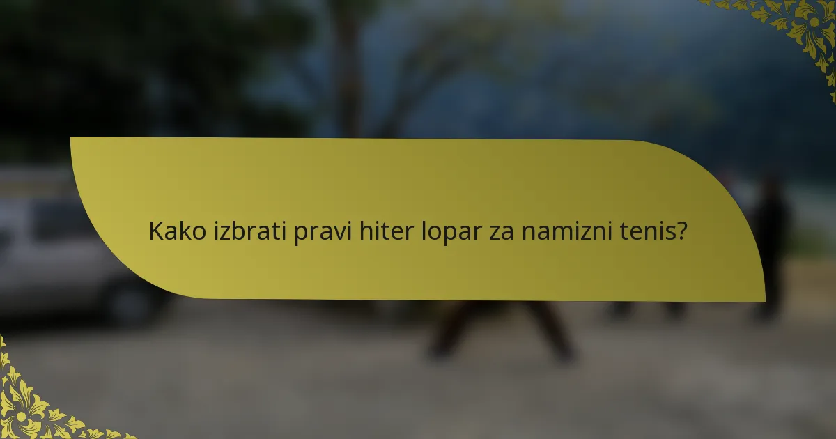 Kako izbrati pravi hiter lopar za namizni tenis?