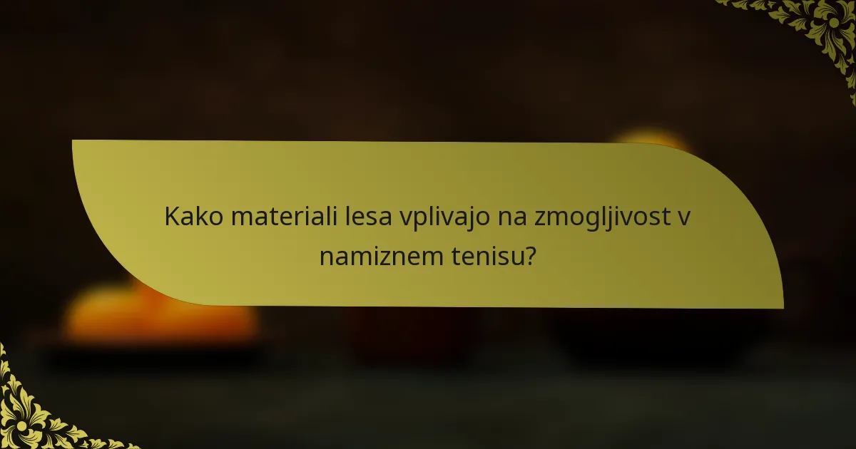 Kako materiali lesa vplivajo na zmogljivost v namiznem tenisu?