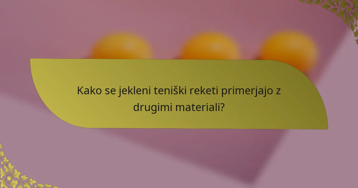 Kako se jekleni teniški reketi primerjajo z drugimi materiali?