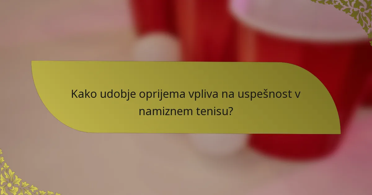 Kako udobje oprijema vpliva na uspešnost v namiznem tenisu?
