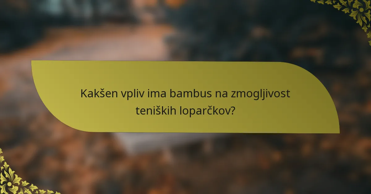 Kakšen vpliv ima bambus na zmogljivost teniških loparčkov?