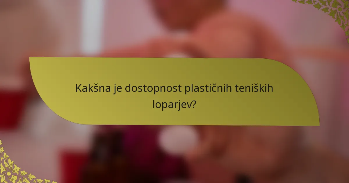 Kakšna je dostopnost plastičnih teniških loparjev?