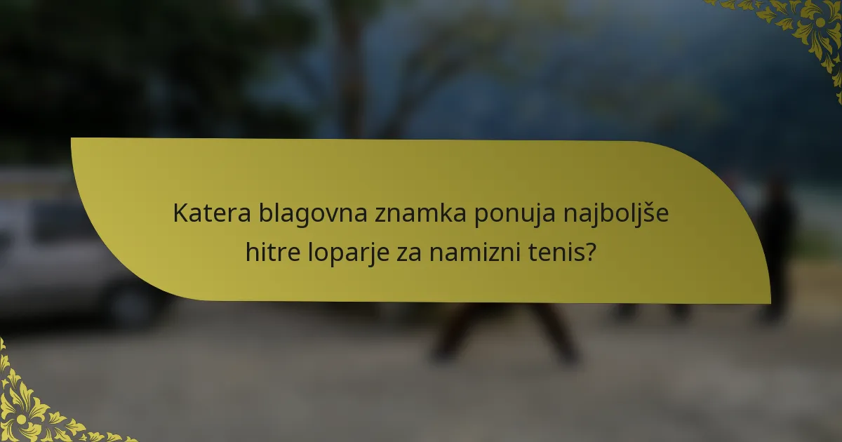 Katera blagovna znamka ponuja najboljše hitre loparje za namizni tenis?