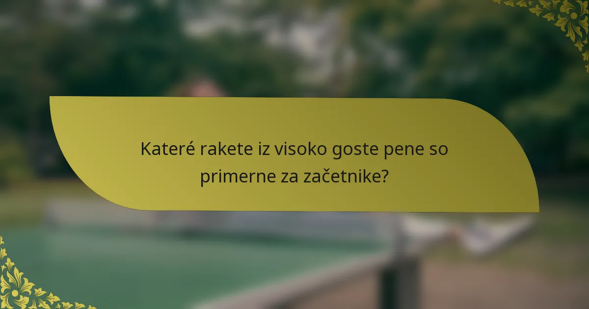 Kateré rakete iz visoko goste pene so primerne za začetnike?