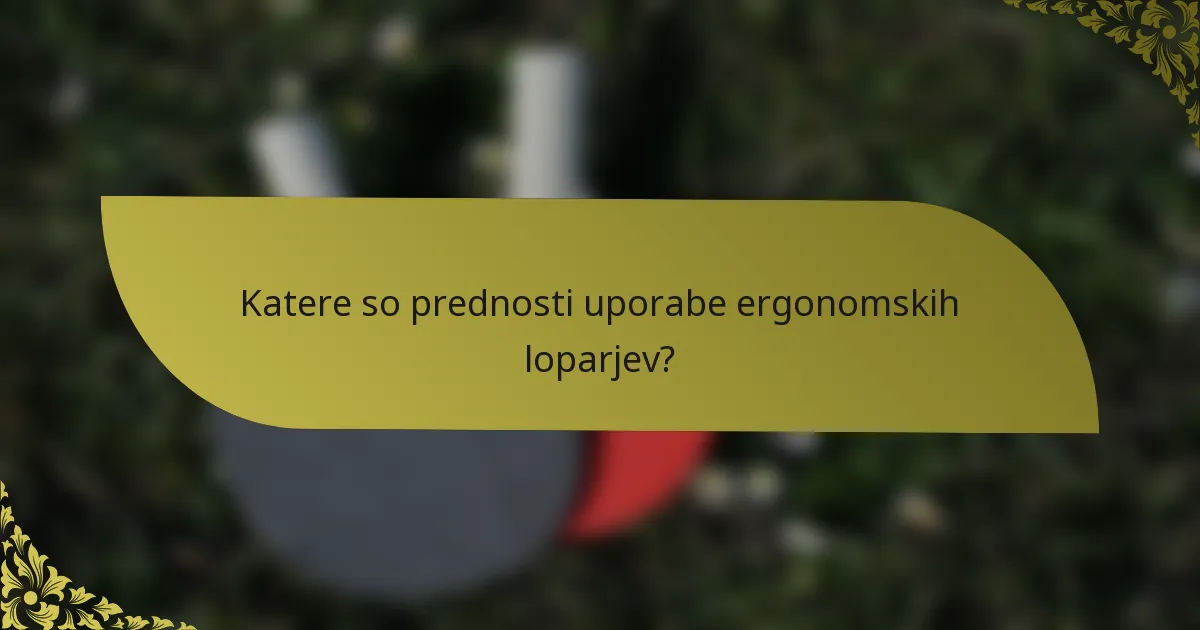 Katere so prednosti uporabe ergonomskih loparjev?