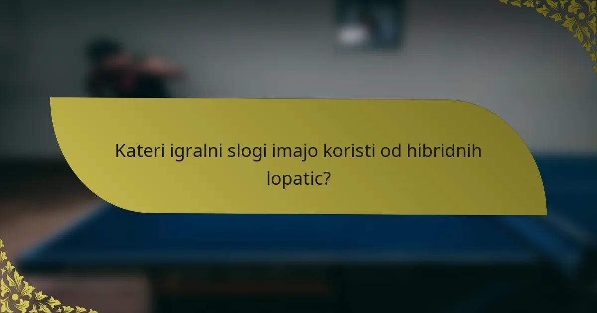 Kateri igralni slogi imajo koristi od hibridnih lopatic?