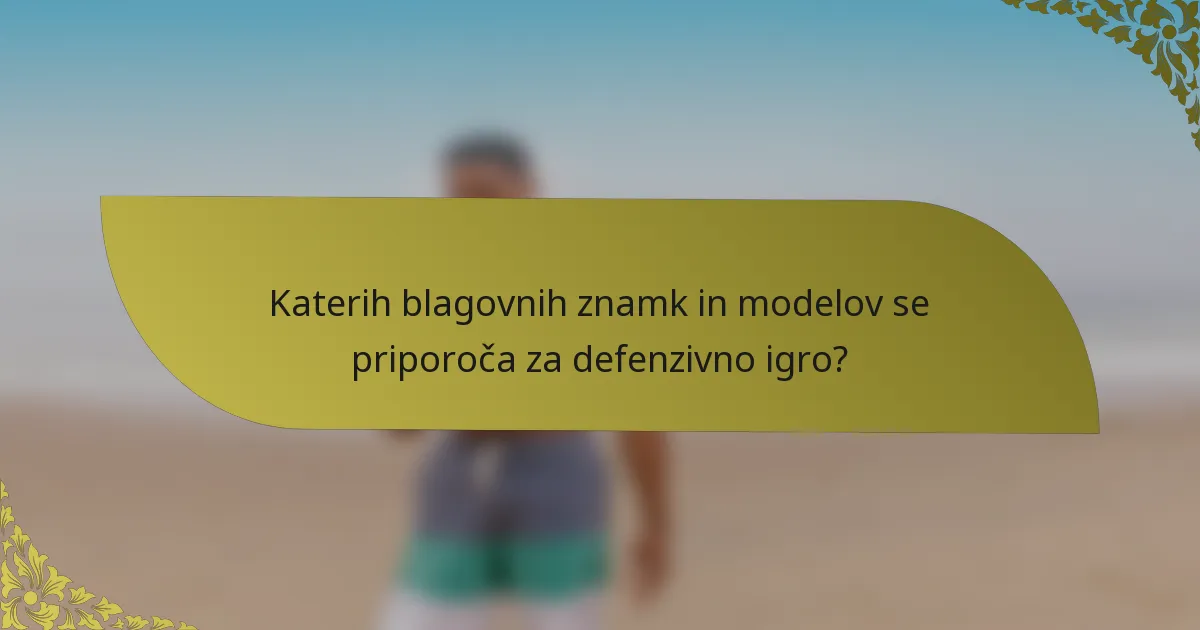 Katerih blagovnih znamk in modelov se priporoča za defenzivno igro?