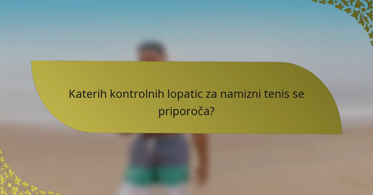 Katerih kontrolnih lopatic za namizni tenis se priporoča?
