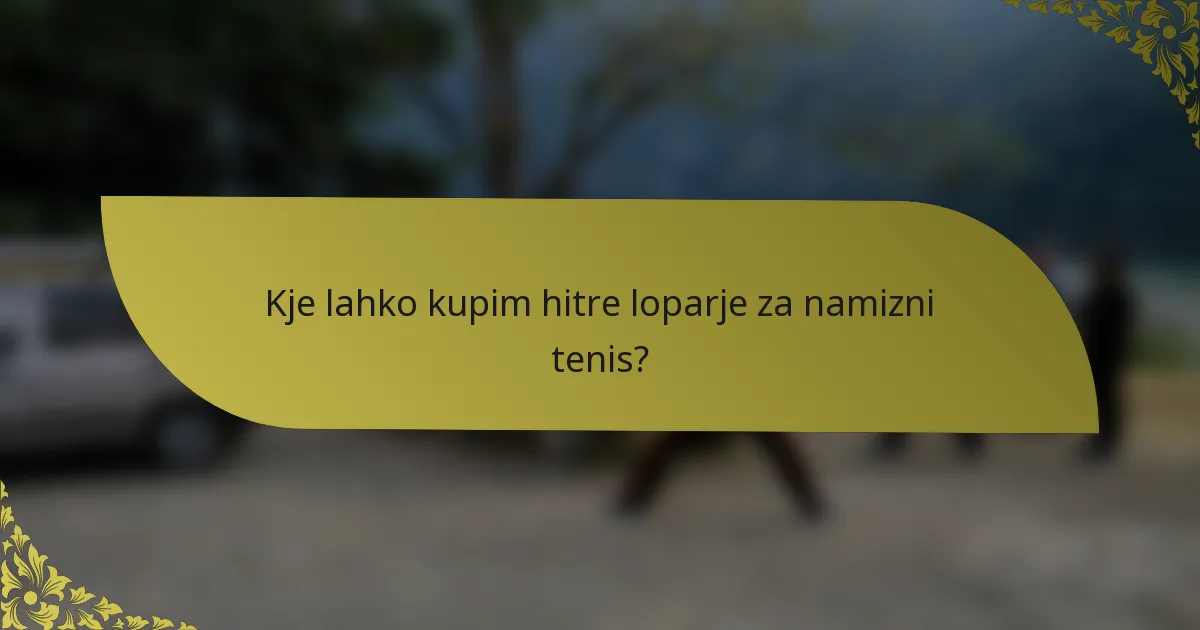 Kje lahko kupim hitre loparje za namizni tenis?